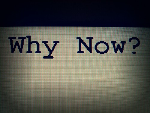 Why Now?
